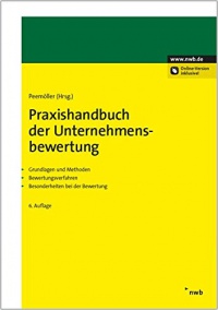 Praxishandbuch der Unternehmensbewertung: Grundlagen und Methoden. Bewertungsverfahren. Besonderheiten bei der Bewertung.