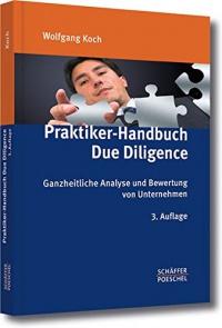 Praktiker-Handbuch Due Diligence: Ganzheitliche Analyse und Bewertung von Unternehmen