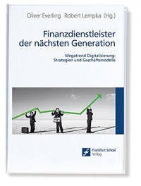 Finanzdienstleister der nächsten Generation: Megatrend Digitalisierung: Strategien und Geschäftsmodelle